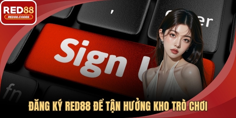 Đăng ký RED88 để tận hưởng kho trò chơi 